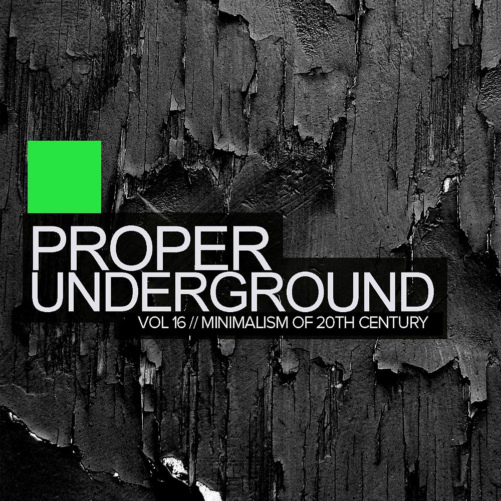 Постер альбома Proper Underground, Vol.16: Minimalism Of 20Th Century