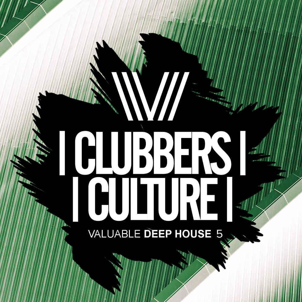 Постер альбома Clubbers Culture: Valuable Deep House 5