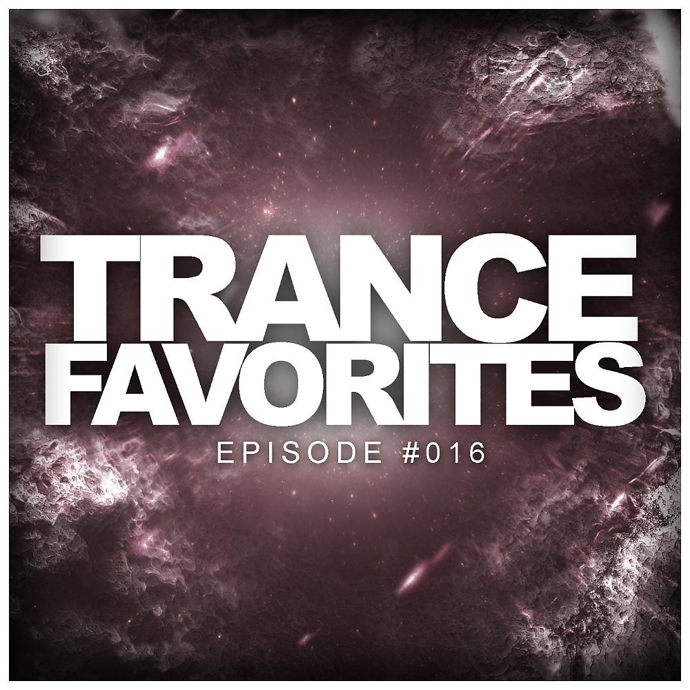 Постер альбома Trance Favorites: Episode #016