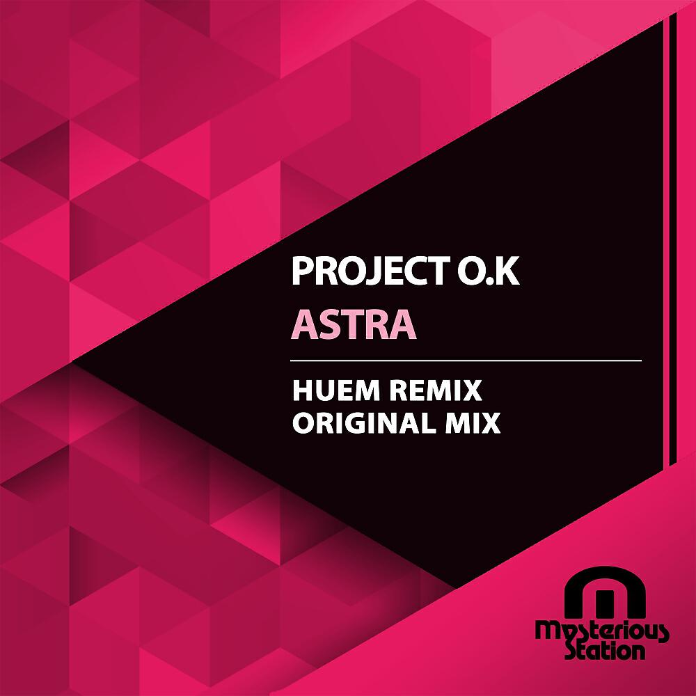 Project O.K - Astra (Huem Remix)