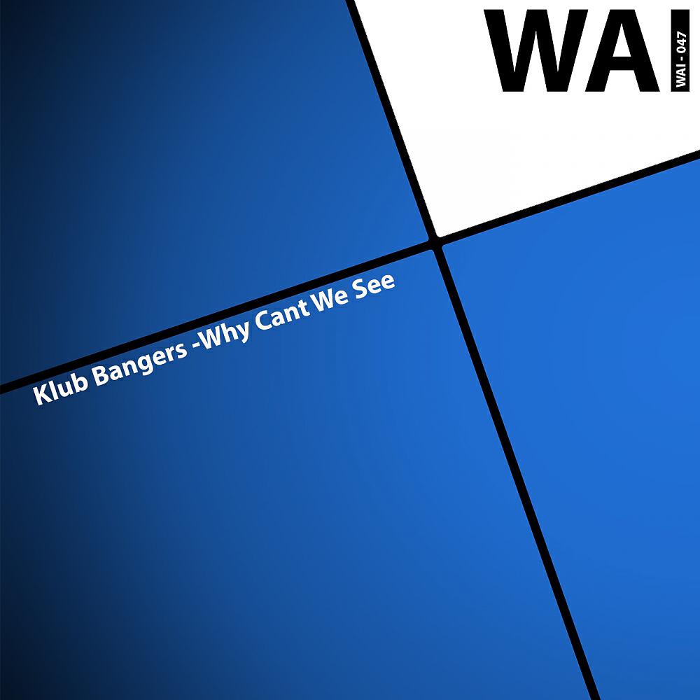 Klub Bangers - Why Cant We See (Original Mix)
