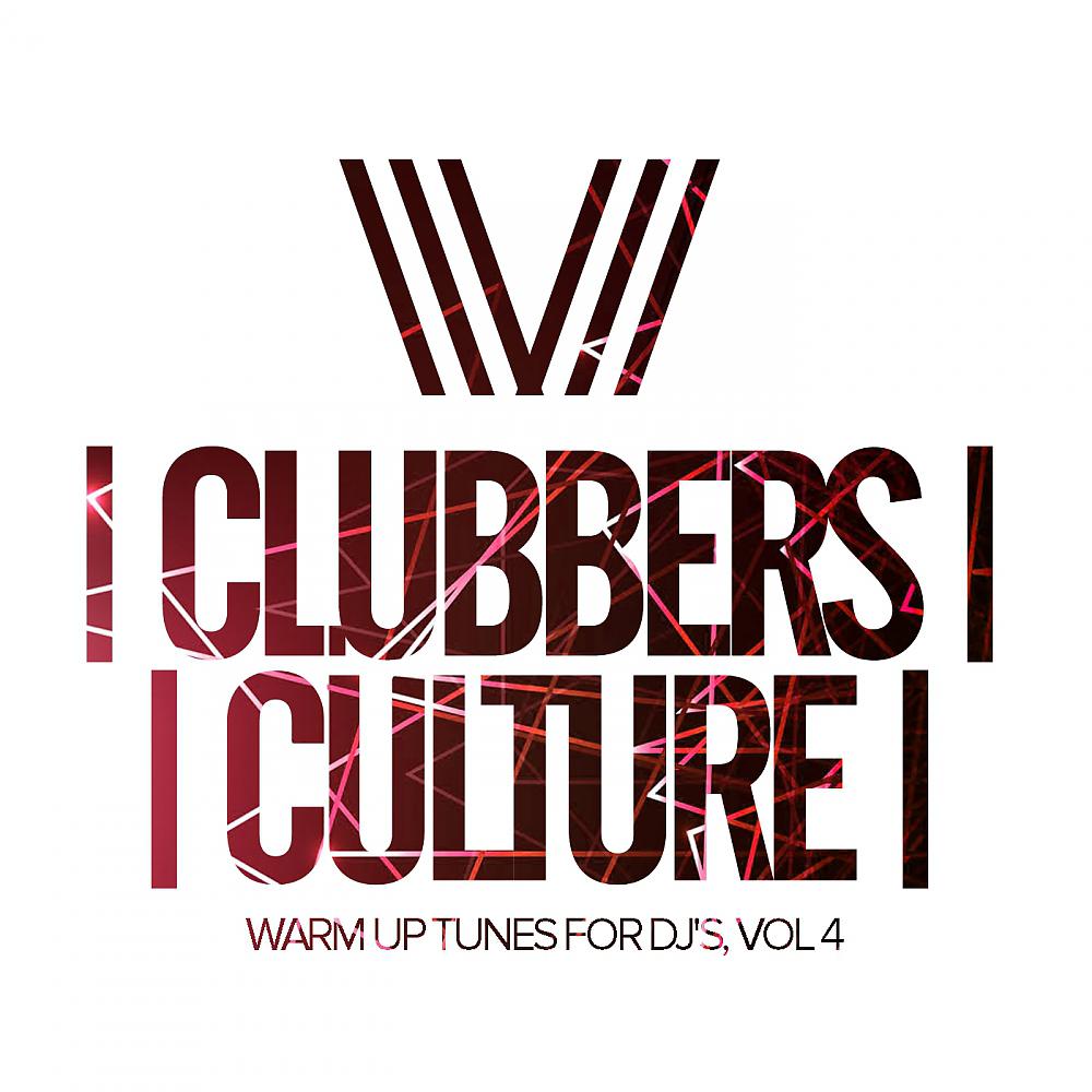 Постер альбома Clubbers Culture: Warm Up Tunes For DJ's, Vol.4