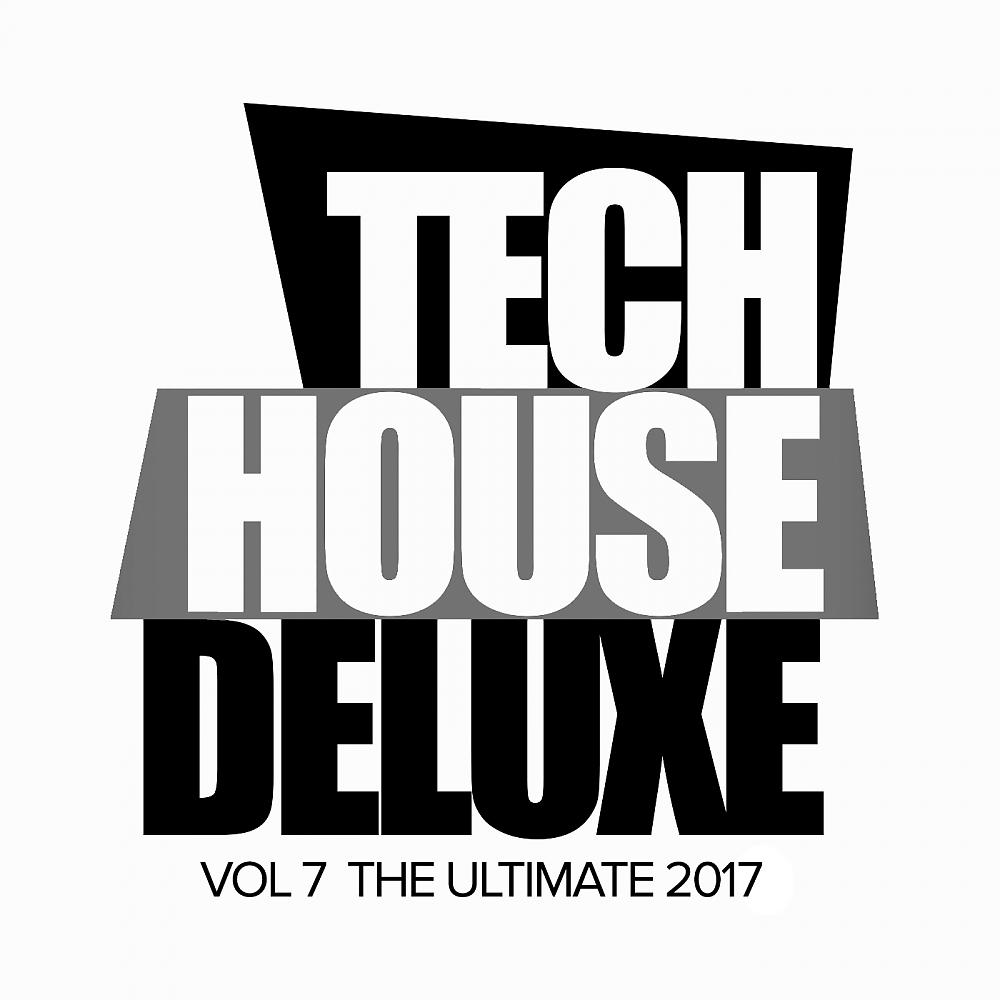 Постер альбома Tech House Deluxe, Vol.7: The Ultimate 2017