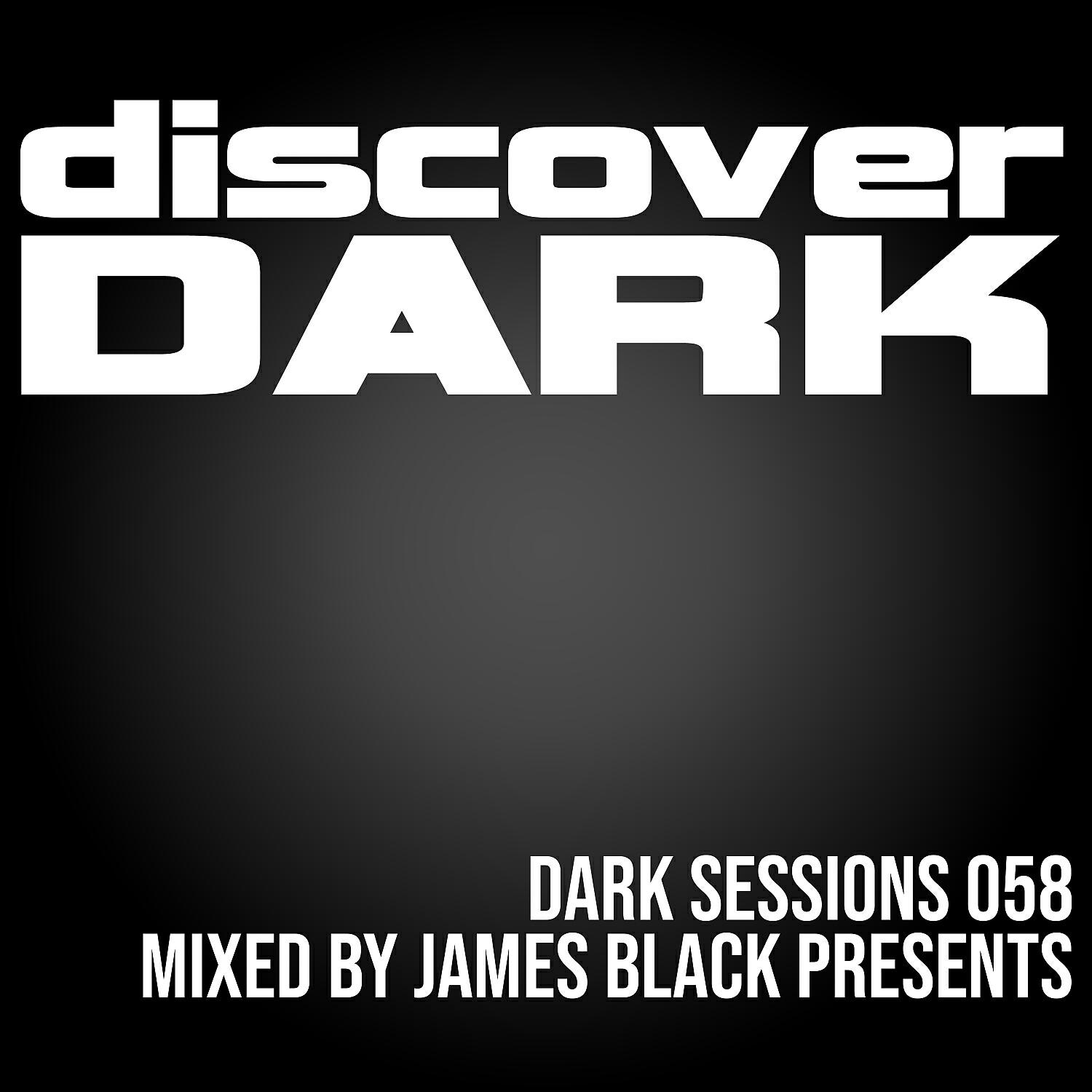 James Black Presents - Dark Sessions Radio 058 (Continuous DJ Mix)