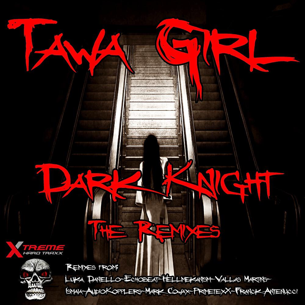 Tawa Girl - Dark Knight (Luka Daniello Remix)