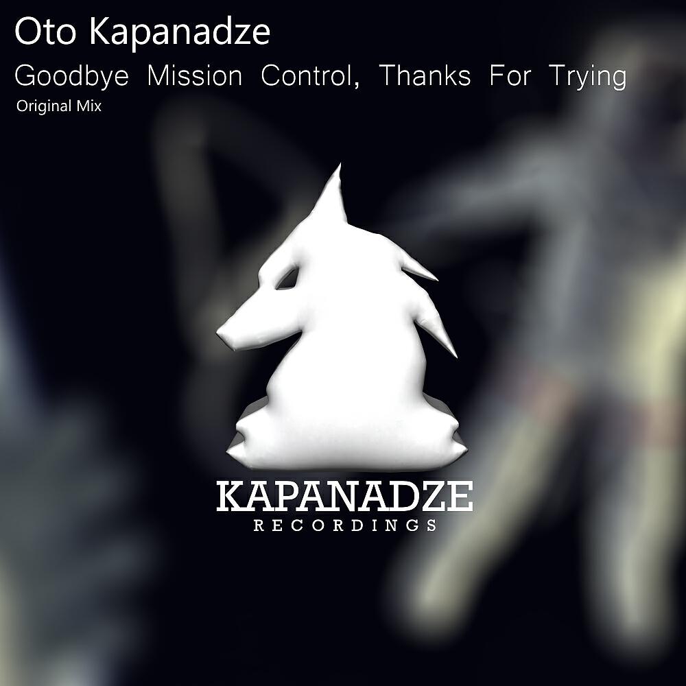 Oto Kapanadze - Goodbye Mission Control, Thanks For Trying (Intro Mix)