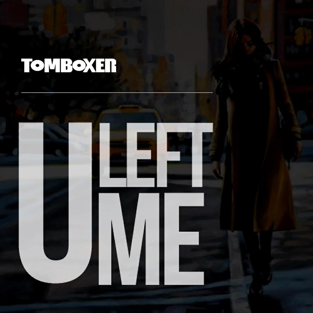 Tom Boxer - U Left Me (Original Mix)