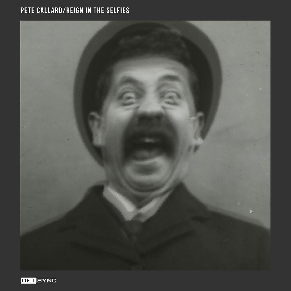 Pete Callard - Reign In The Selfies (Original Mix)