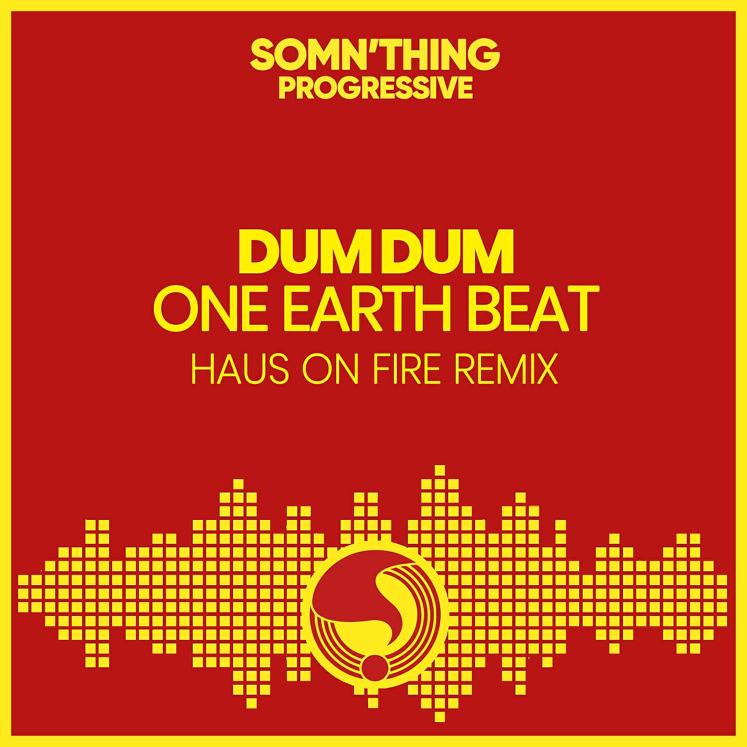 Dum Dum - One Earth Beat (Radio Edit) (Haus On Fire Remix)