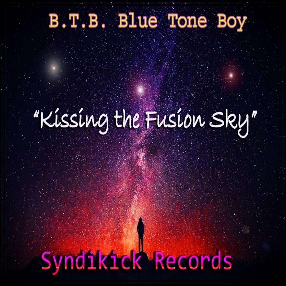 B.T.B. Blue Tone Boy - Kissing The Fusion Sky