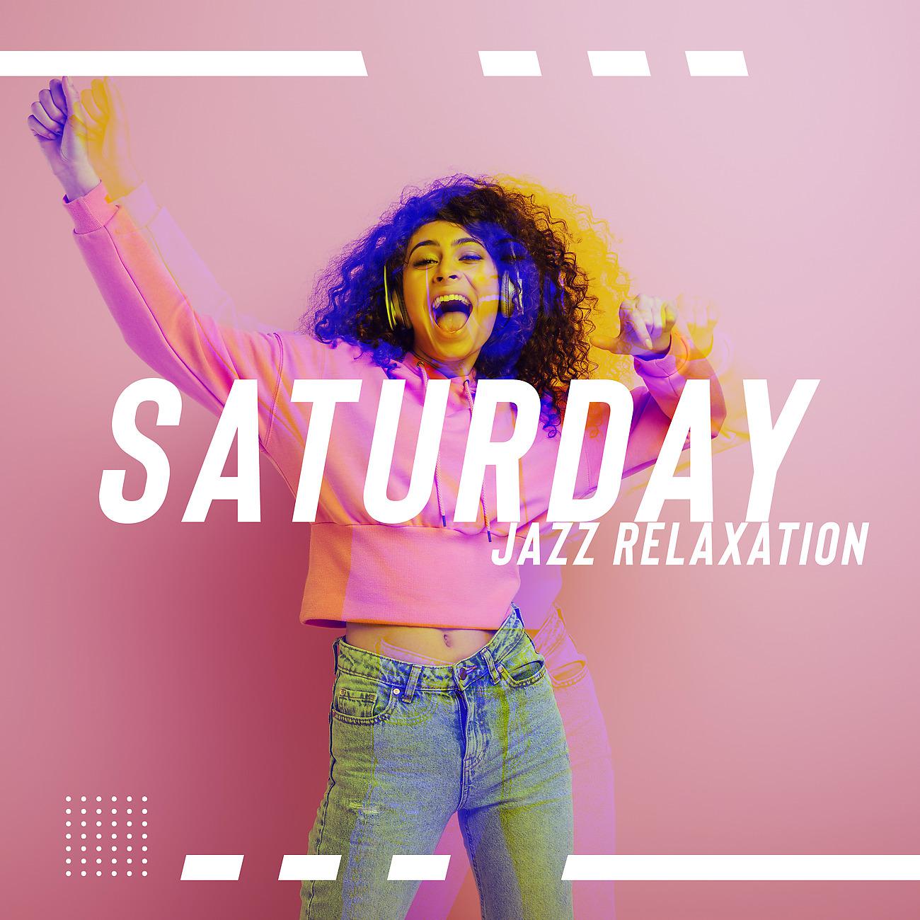 Постер альбома Saturday Jazz Relaxation - Smooth Jazz and Relaxing Sounds