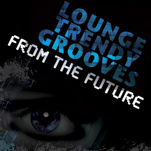 Постер альбома Lounge Trendy Grooves from the Future