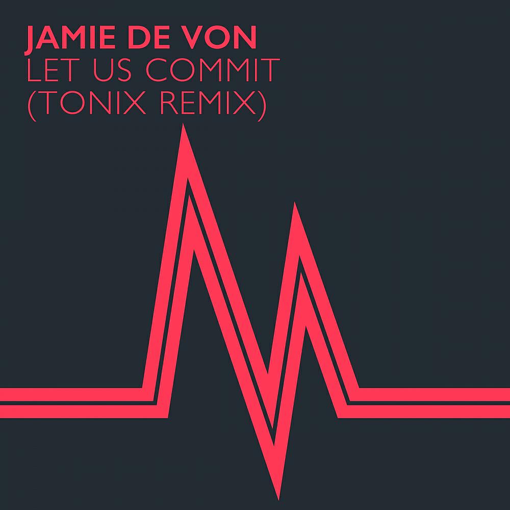 Jamie de Von - Let Us Commit (Tonix Remix)
