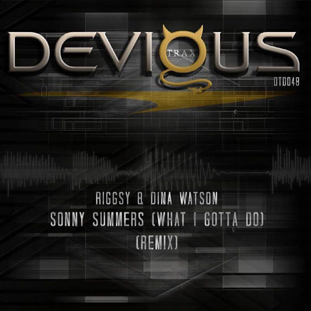 Sonny Summers - What I Gotta Do (Riggsy & Dina Watson Remix)