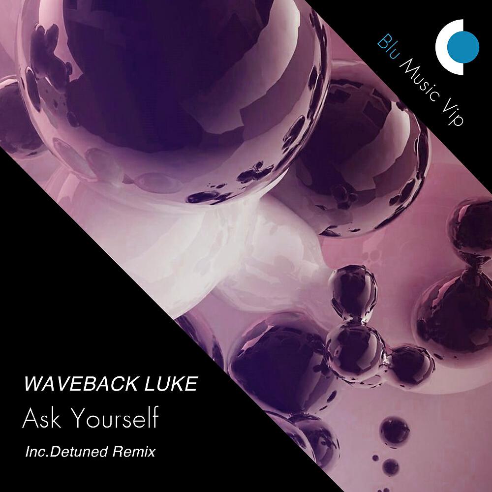 Waveback Luke - Ask Yourself (Detuned Remix)
