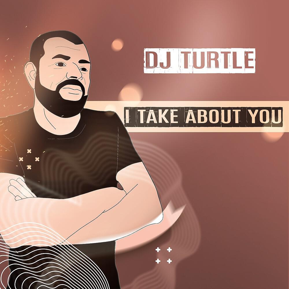 DJ Turtle - I Take About You (Extended Mix)