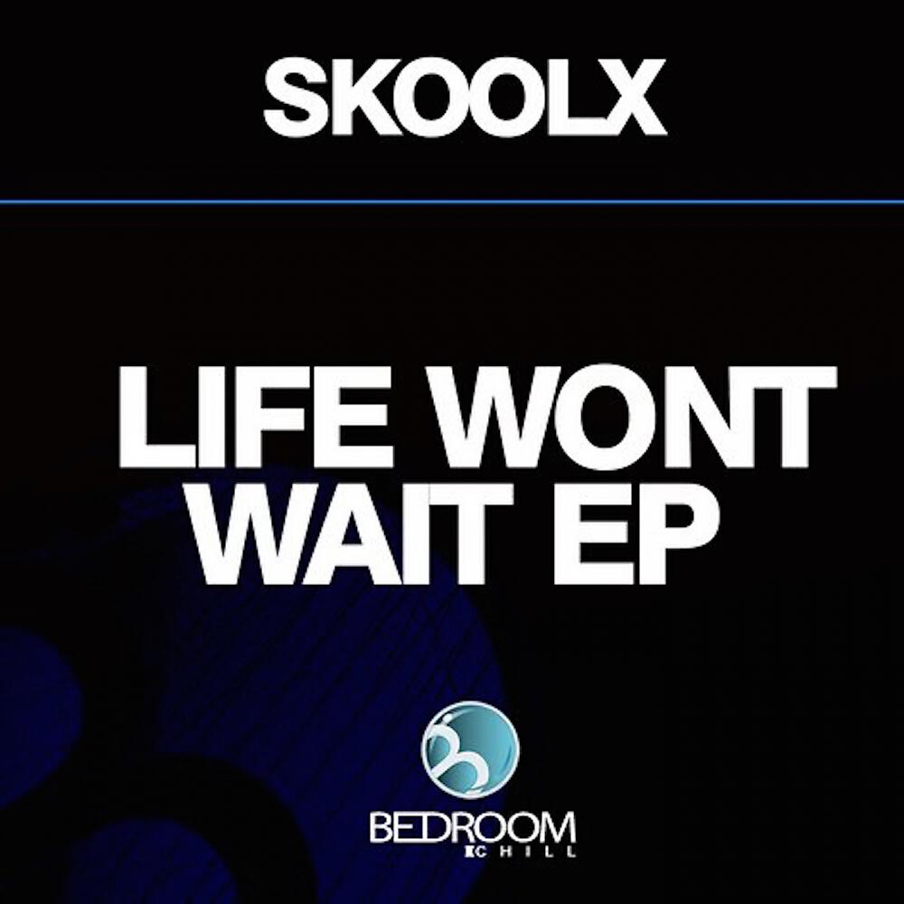SkOolx - Life Wont Wait