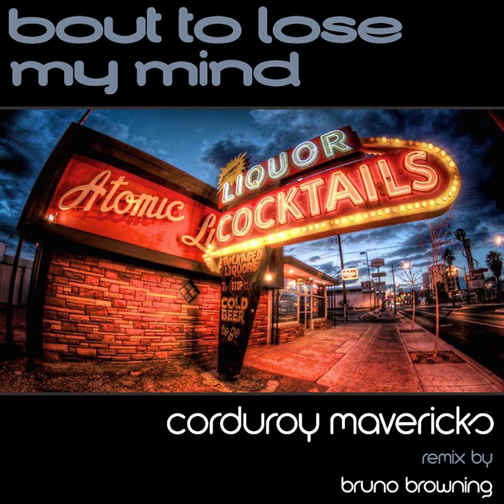 Corduroy Mavericks - Bout To Lose My Mind (Bruno Browning Mix)
