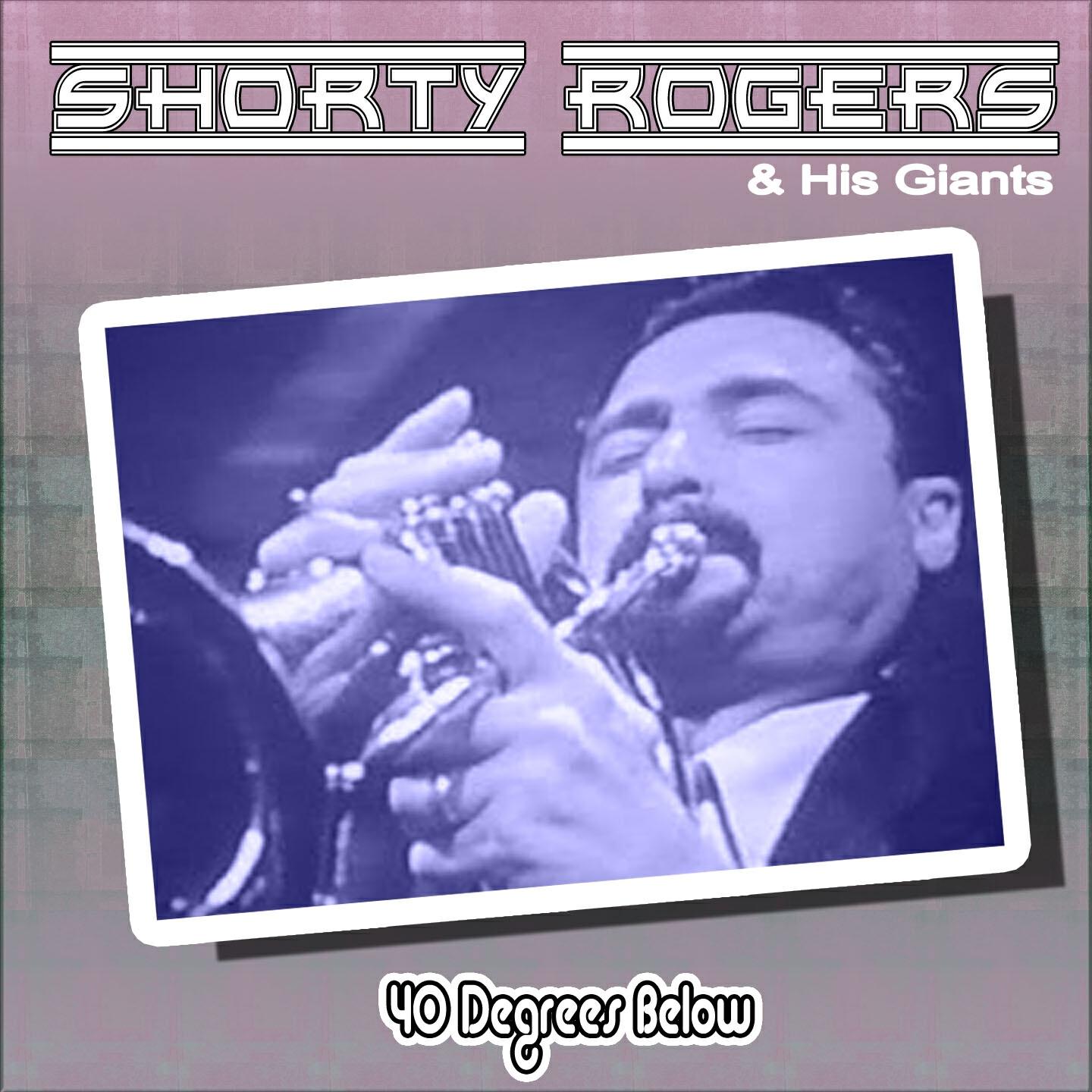 Shorty Rogers - 40 Degrees Below