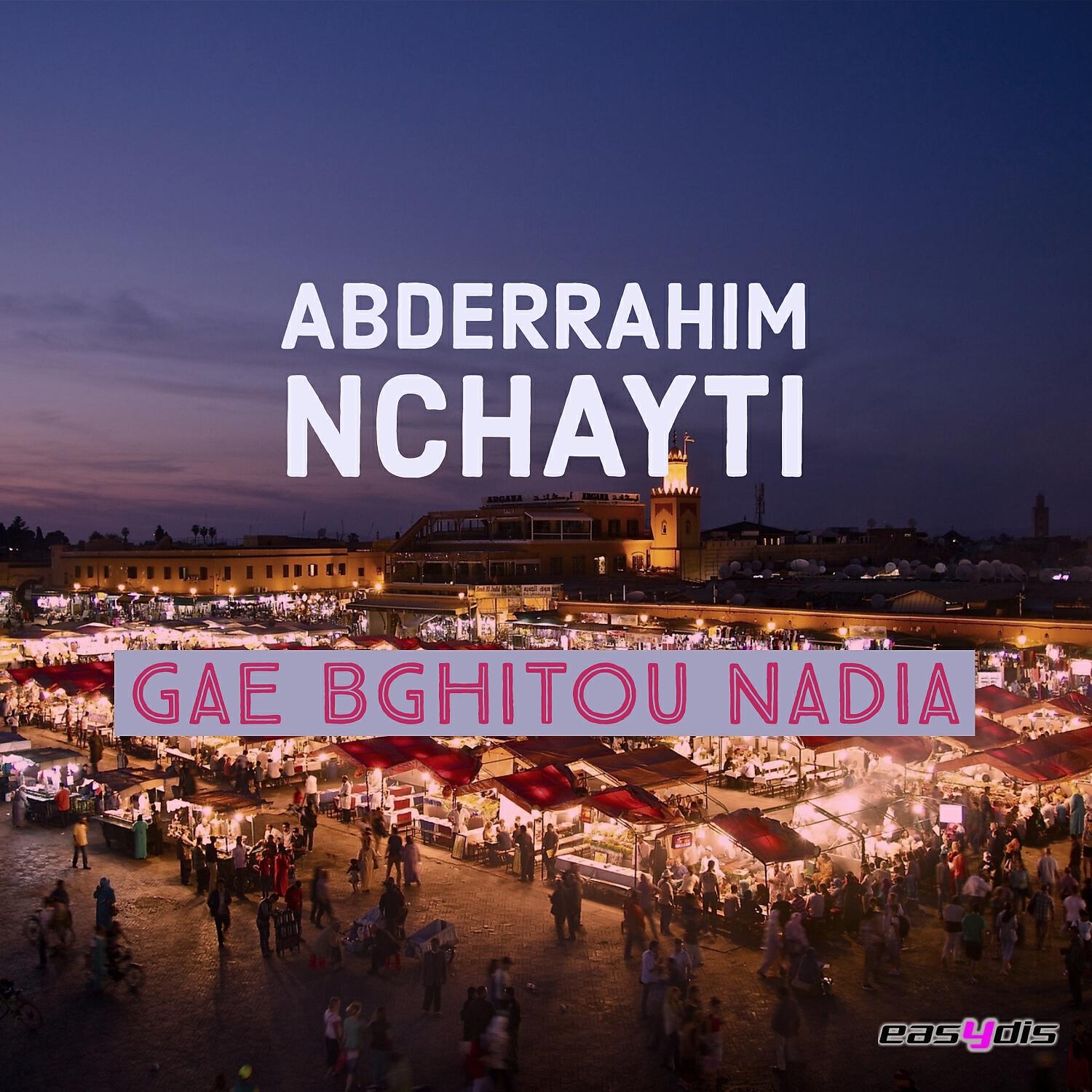 Abderrahim Nchayti - Gae bghitou nadia / ڭاع بغيتوا نادية