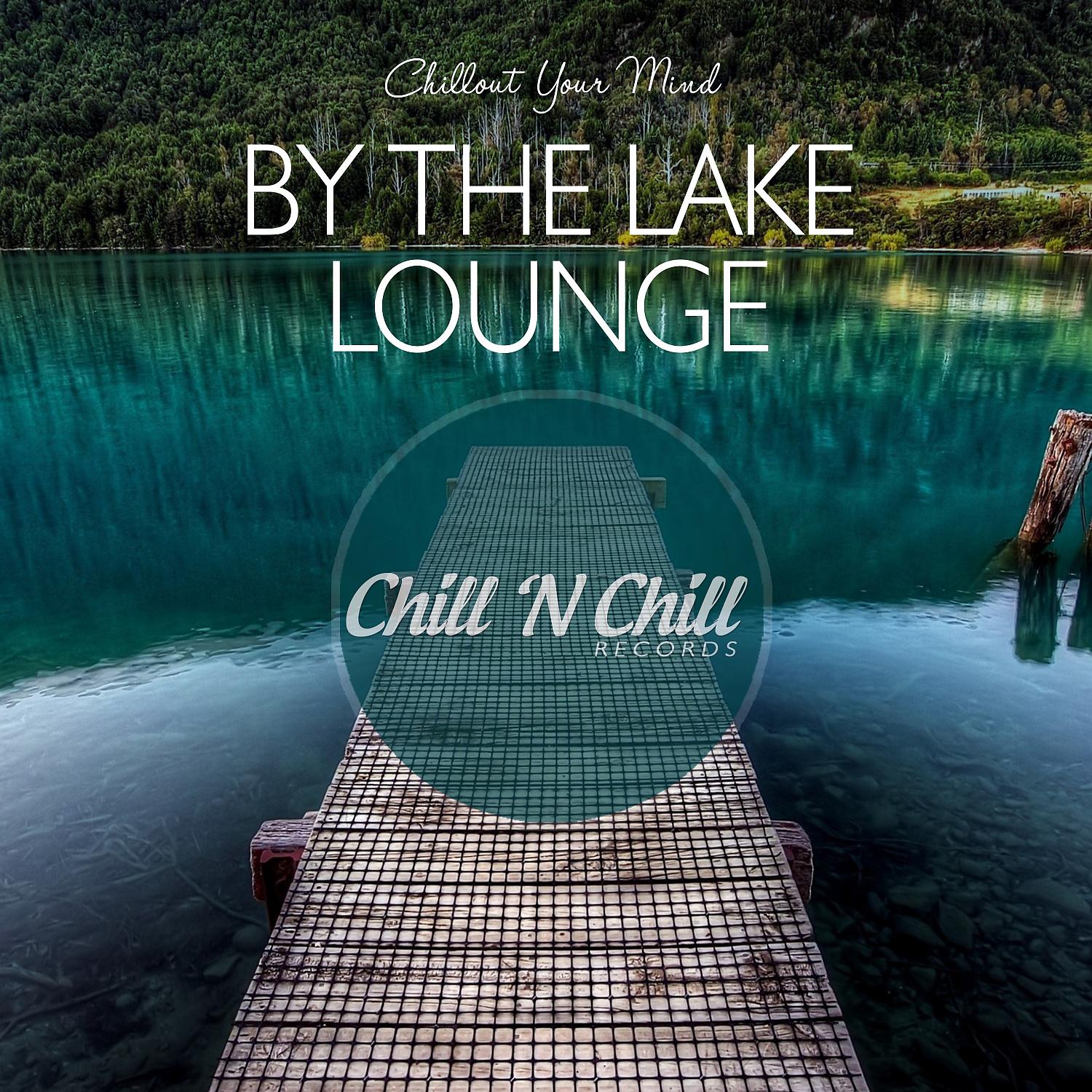 Постер альбома By the Lake Lounge: Chillout Your Mind