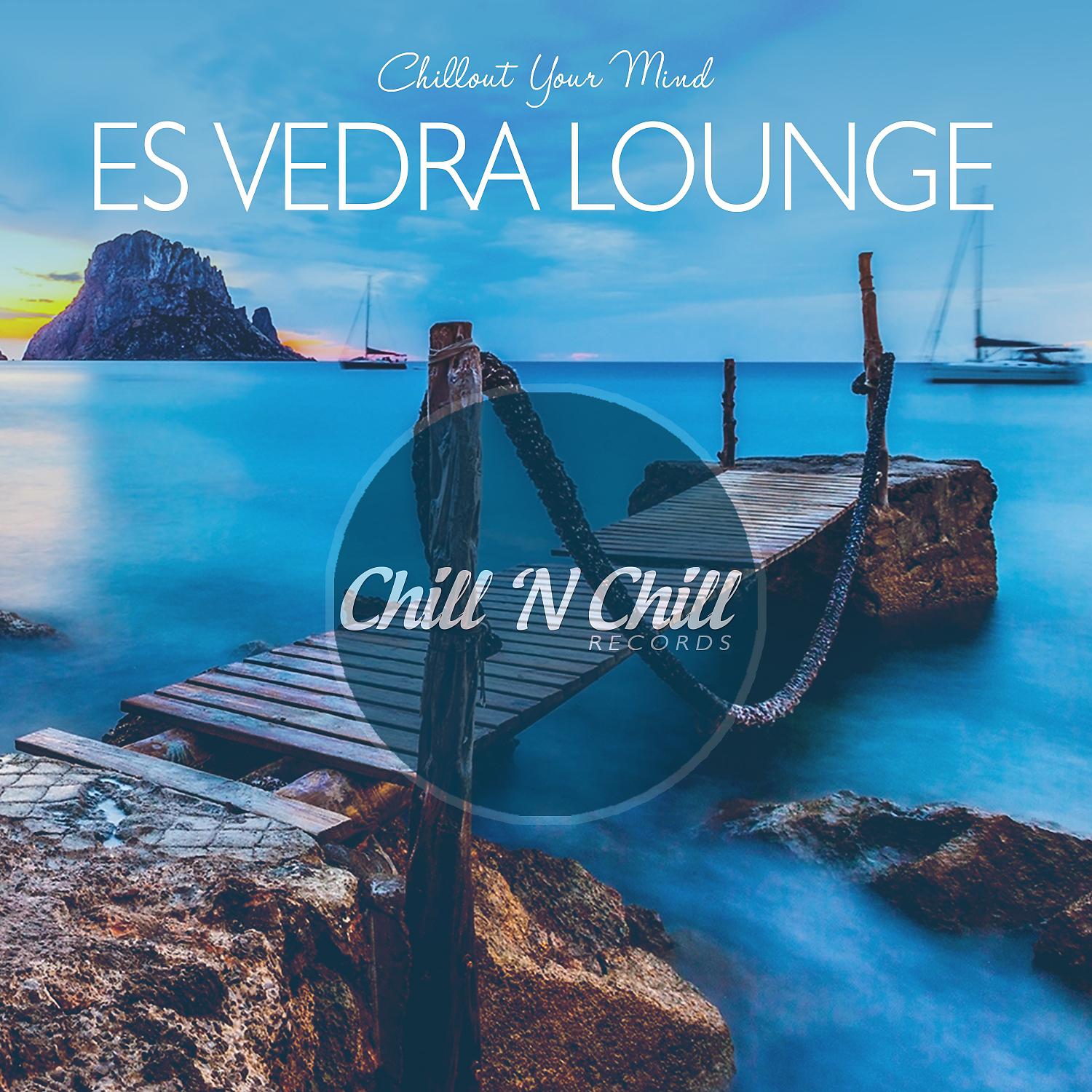 Постер альбома Es Vedra Lounge: Chillout Your Mind