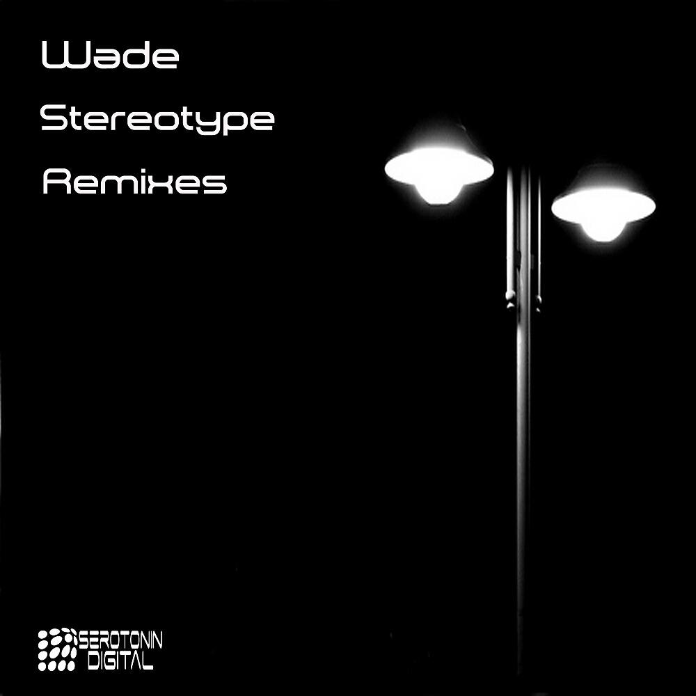 WADE - Stereotype (Serotonin Thieves Remix)