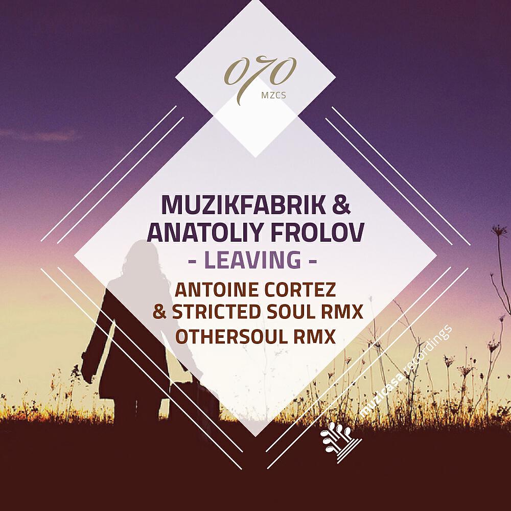 Muzikfabrik - Leaving (Antoine Cortez & Stricted Soul Remix)