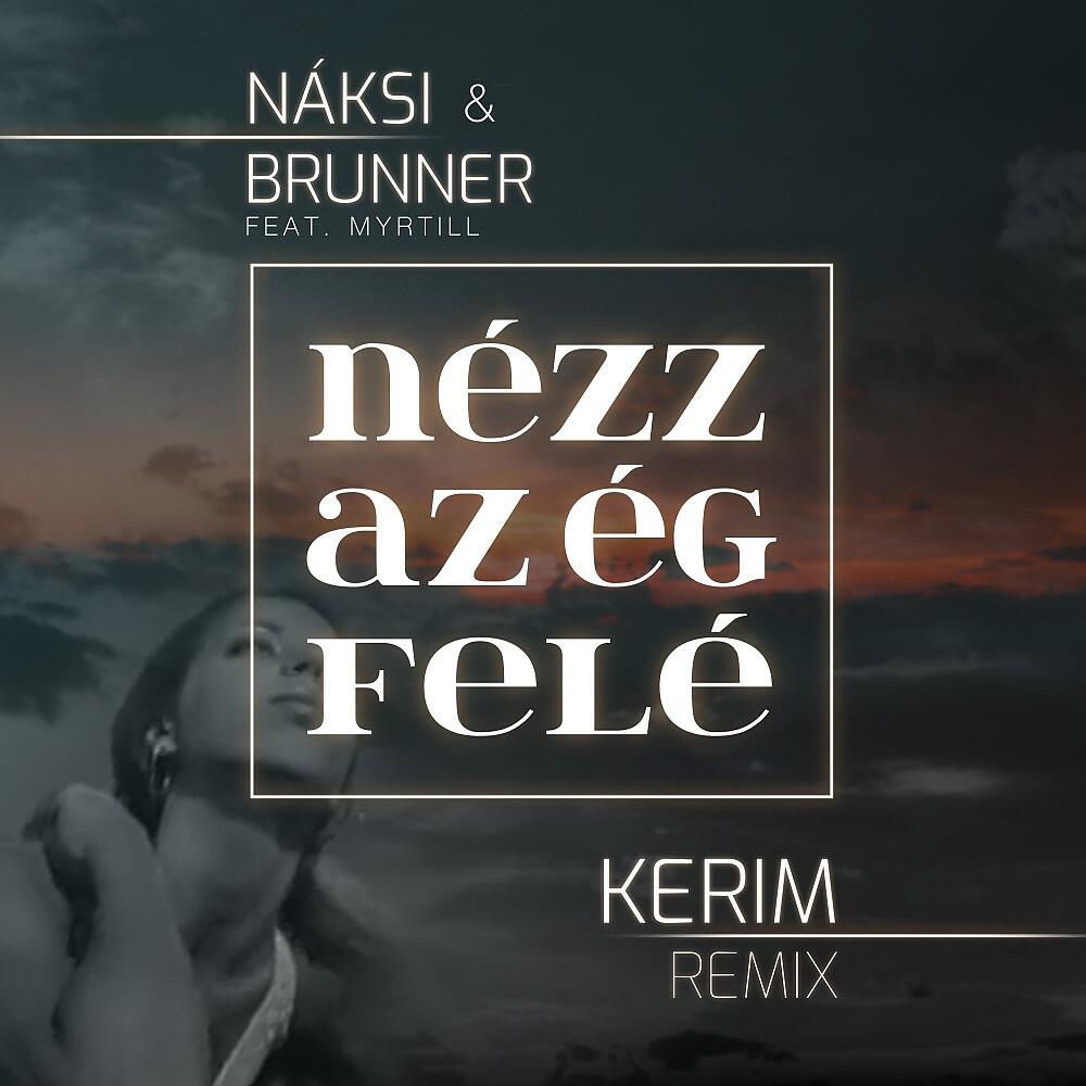 Naksi & Brunner - Nézz az ég felé (Kerim Remix)