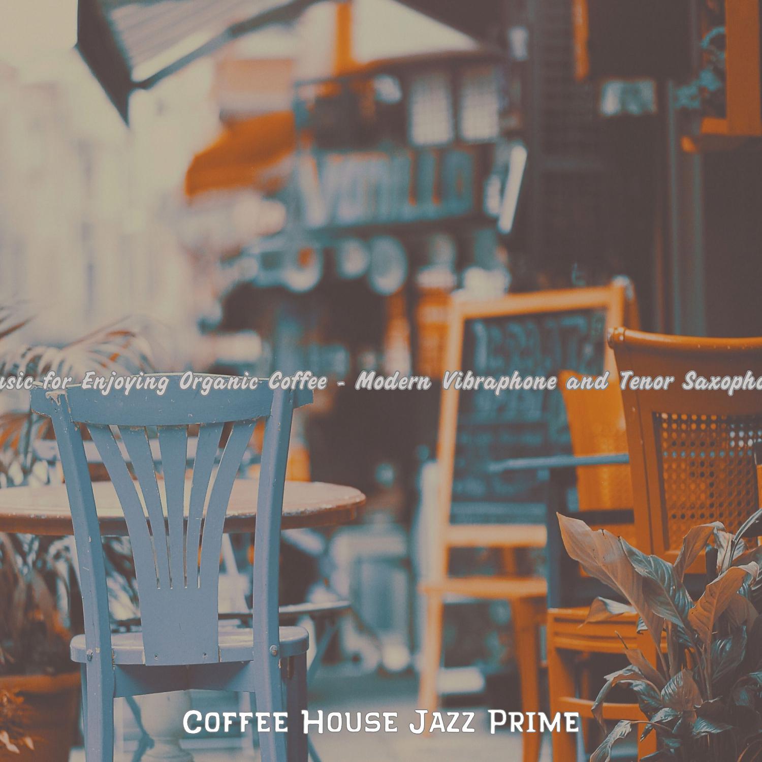 Постер альбома Music for Enjoying Organic Coffee - Modern Vibraphone and Tenor Saxophone
