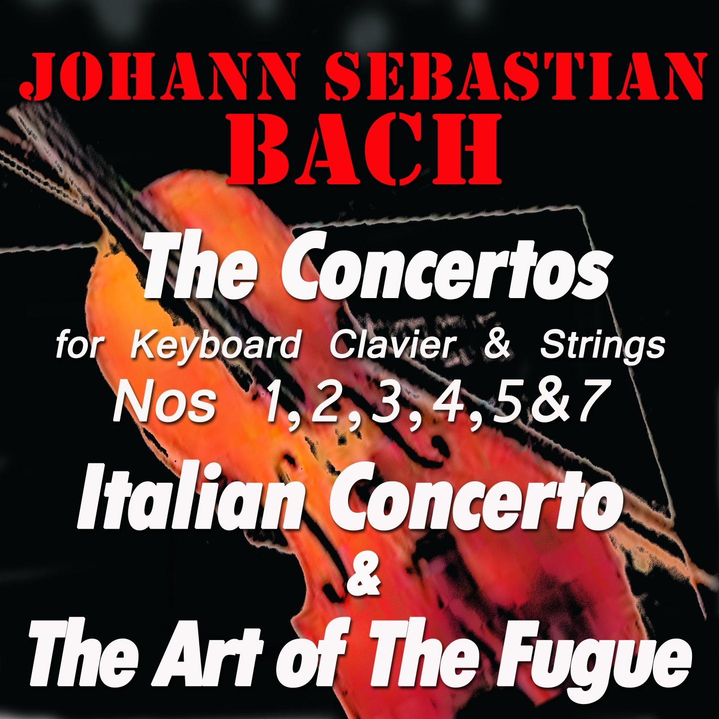 Постер альбома Bach: The Concertos for Keyboard,Clavier & Strings No. 1, 2, 3, 4, 5 & 7, Italian Concerto & The Art of the Fugue