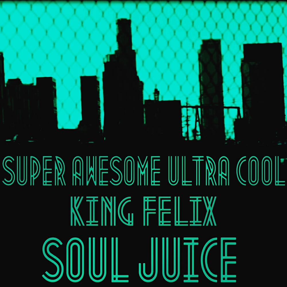 King Felix - Soul Juice