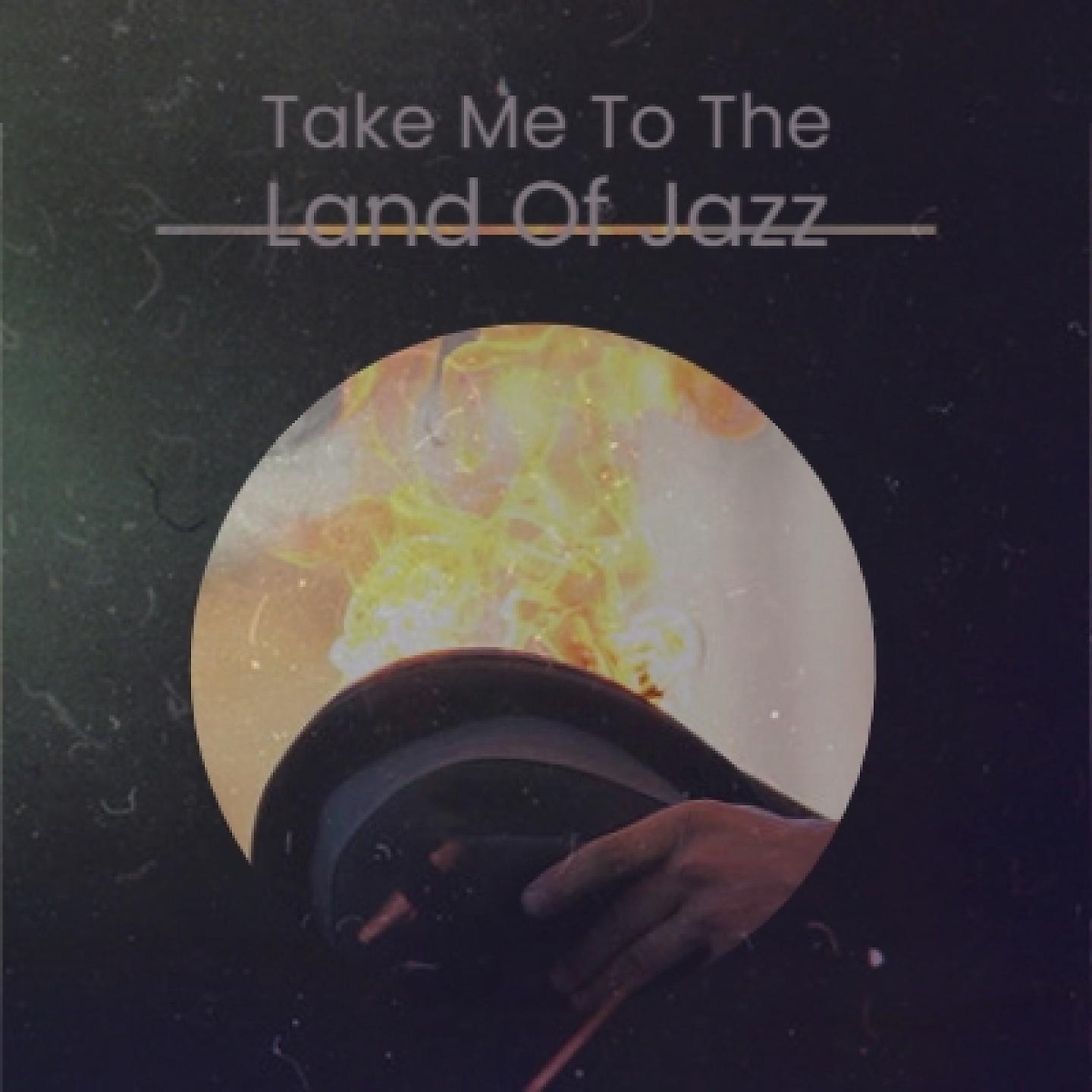 Постер альбома Take Me to the Land of Jazz