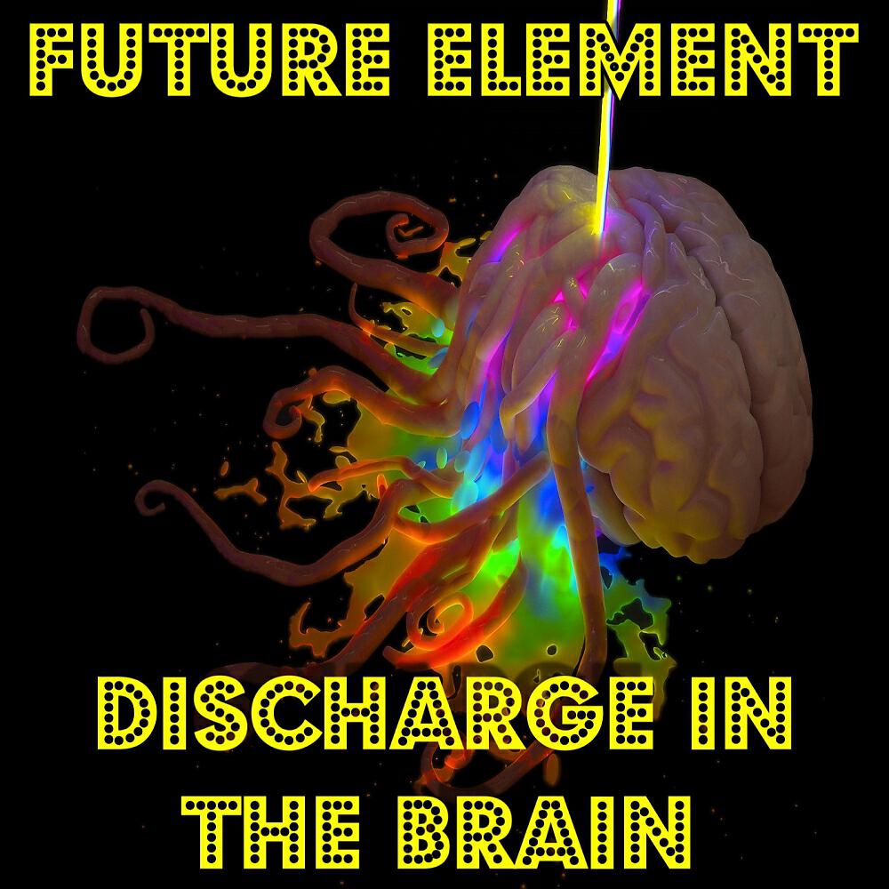 Future Element - Discharge In The Brain