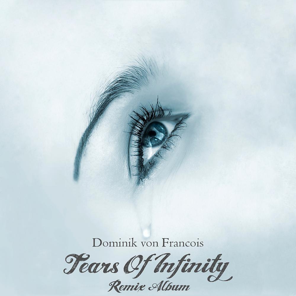 Постер альбома Tears Of Infinity (Remixes)