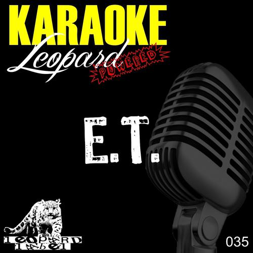 Leopard Powered - E.T. (Karaoke Version - Originally Performed By Katy Perry)