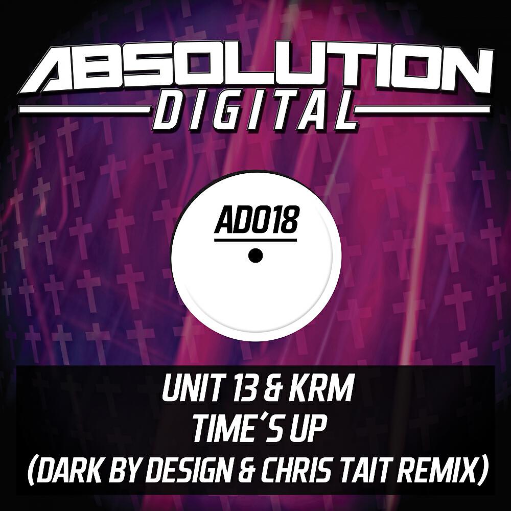 UNIT 13 - Time's Up (Dark By Design & Chris Tait Remix)