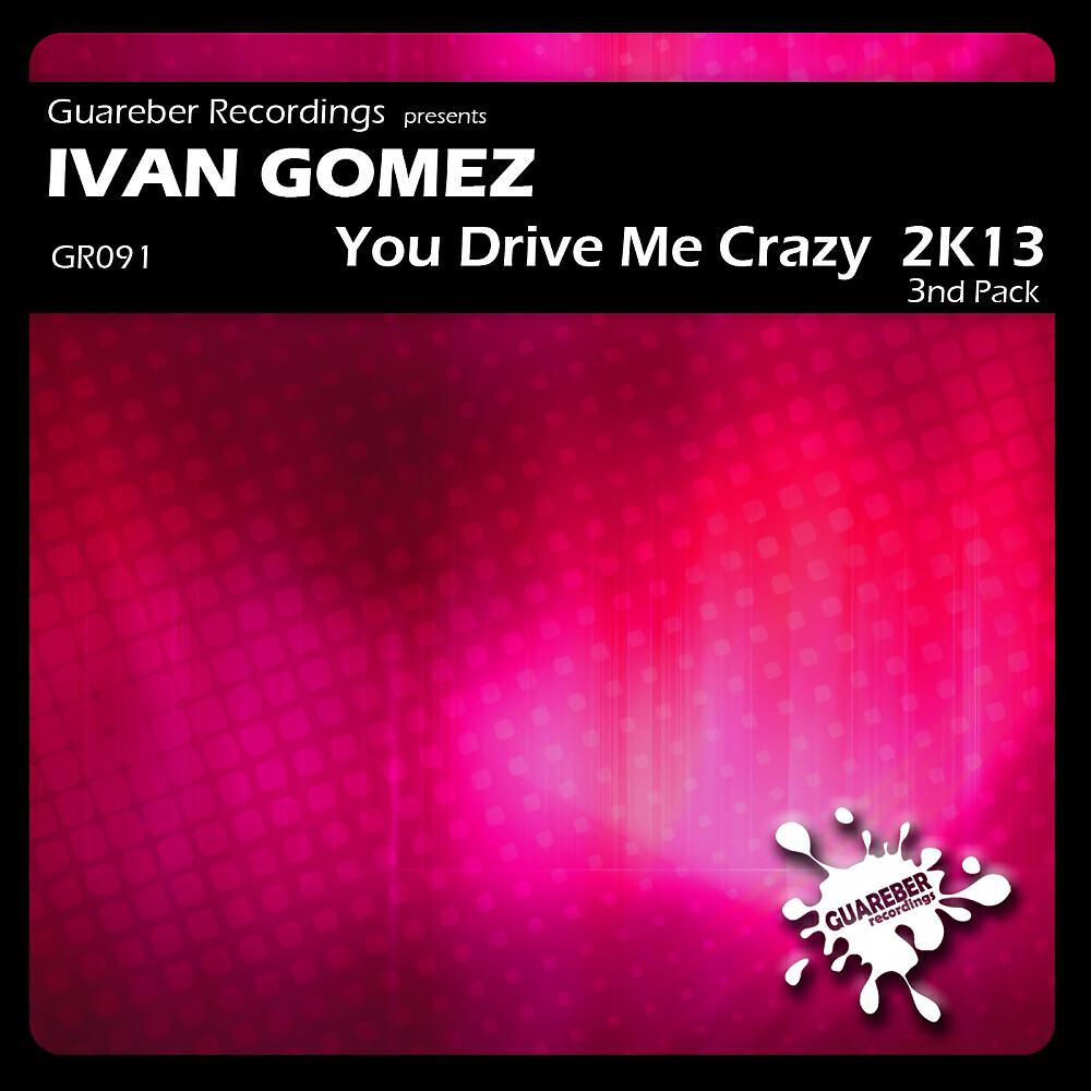 Ivan Gomez - You Drive Me Crazy 2K13 (Oscar Velazquez BCN Remix)