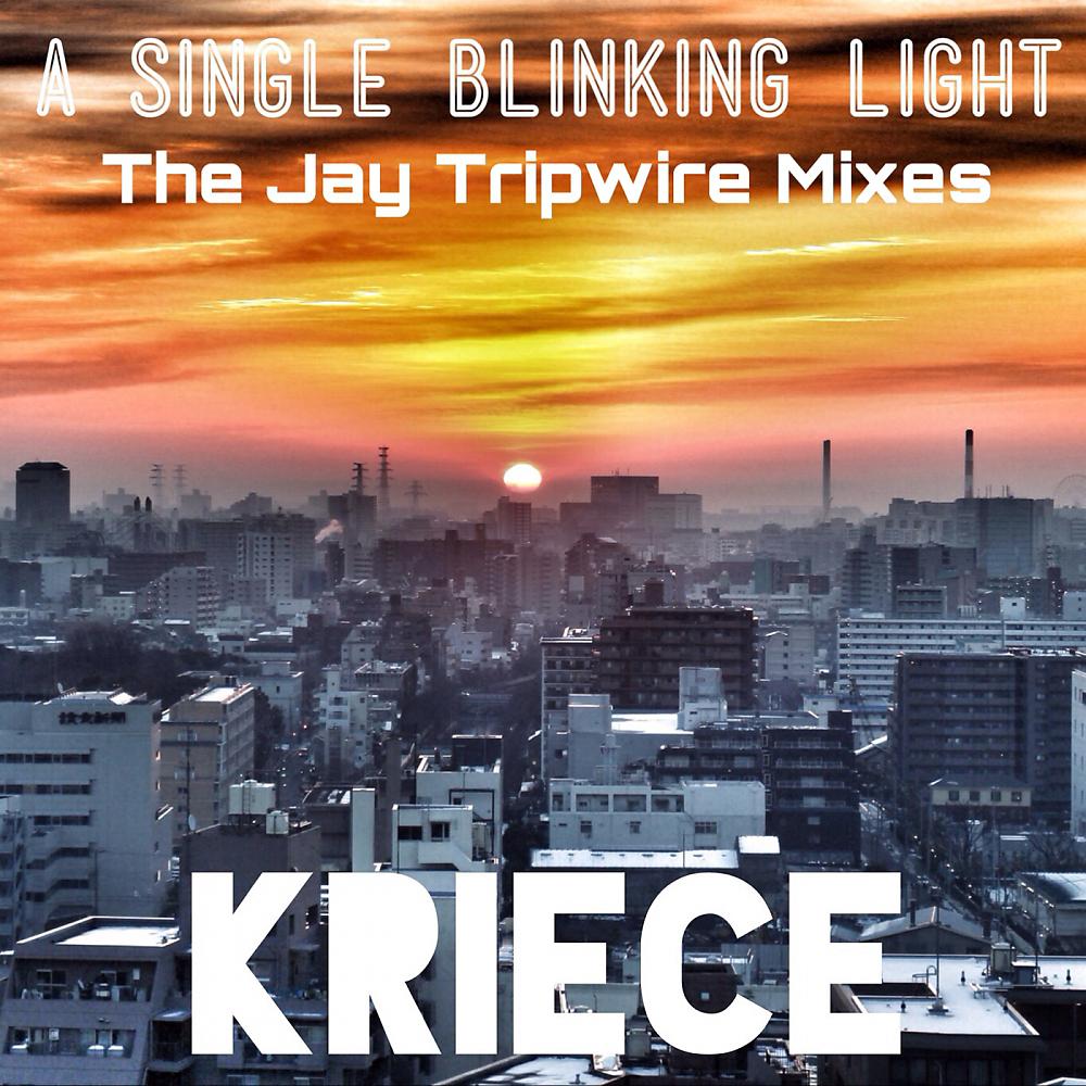 Kriece - A Single Blinking Light (Jay Tripwire Remix)