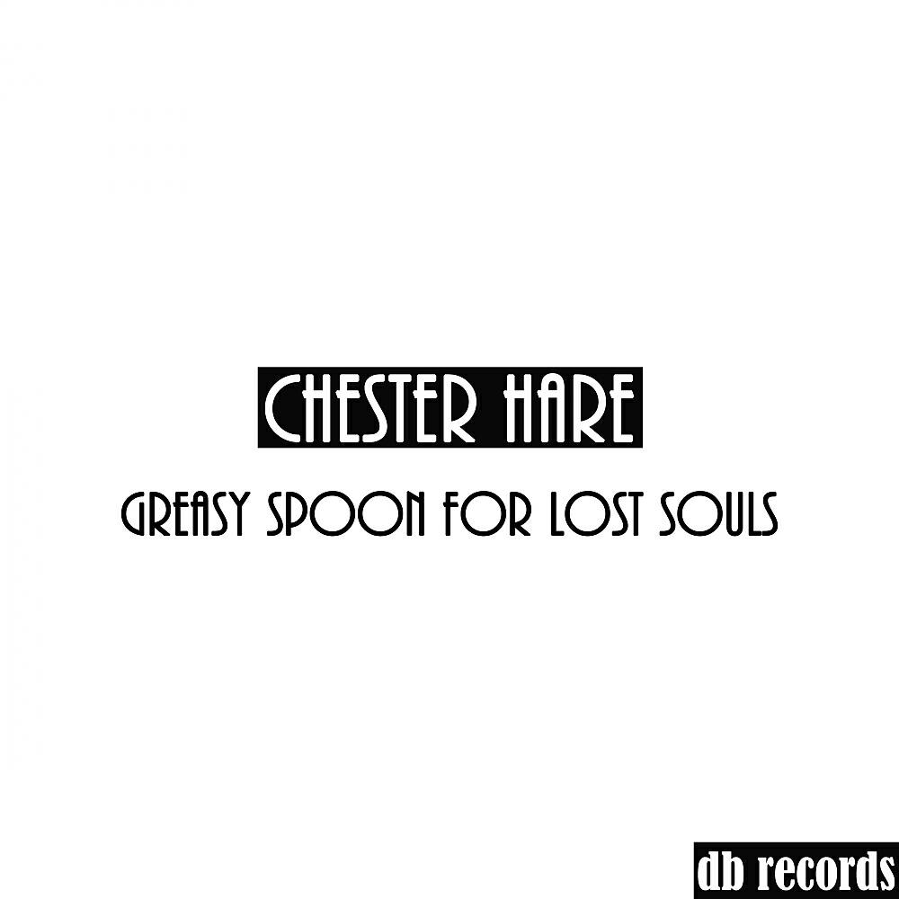 Chester Hare - Greasy Spoon For Lost Souls