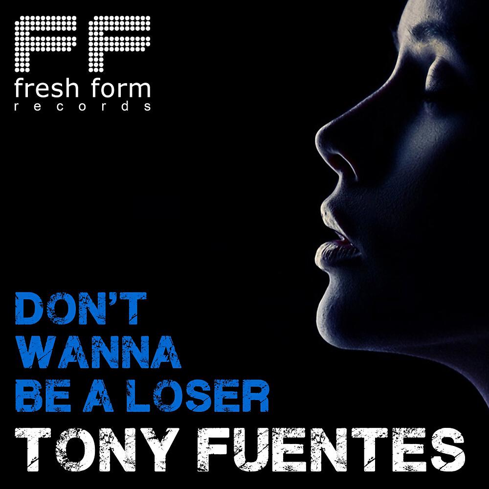 Tony Fuentes - Don't Wanna Be A Loser
