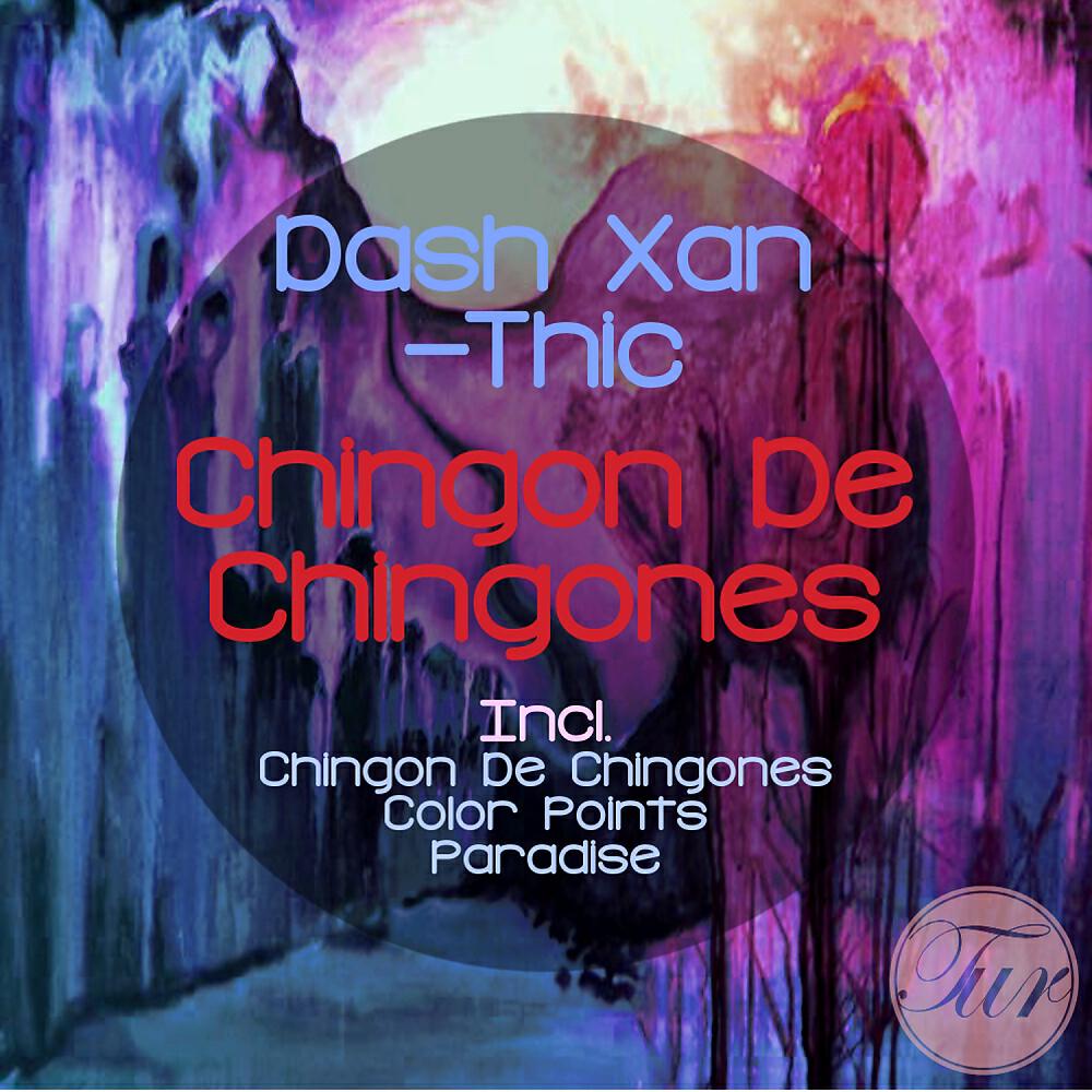 Dash Xan-Thic - Chingon De Chingones