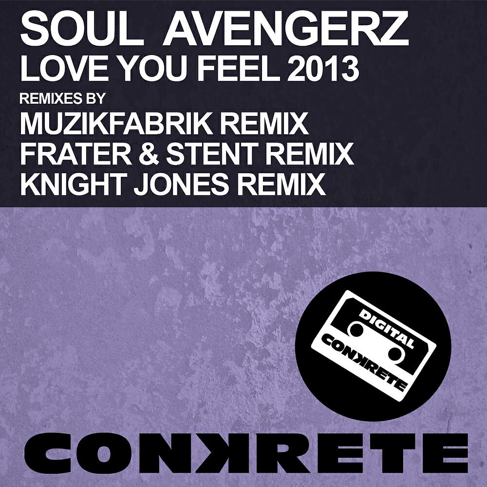 Soul Avengerz - Love You Feel 2013 (Frater & Stent Remix)