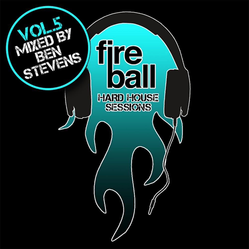 Постер альбома Fireball: Hard House Sessions, Vol. 5 (Mixed by Ben Stevens)