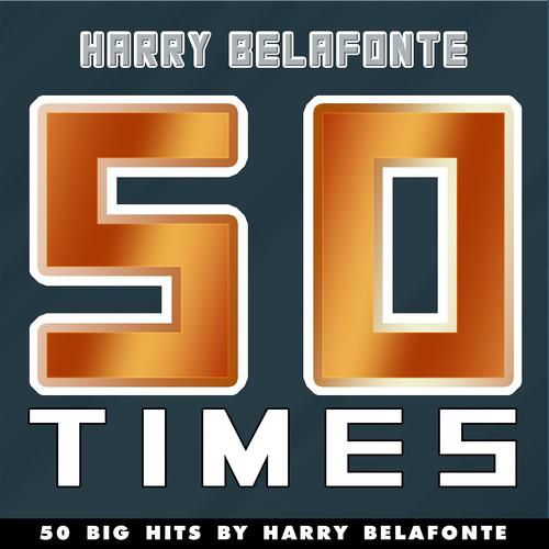 Постер альбома 50 Times (50 Big Hits By Harry Belafonte)