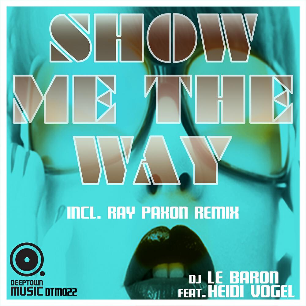 DJ Le Baron - Show Me The Way(Incl. Ray Paxon Remix) (Part2) (Ray Paxon Remix)