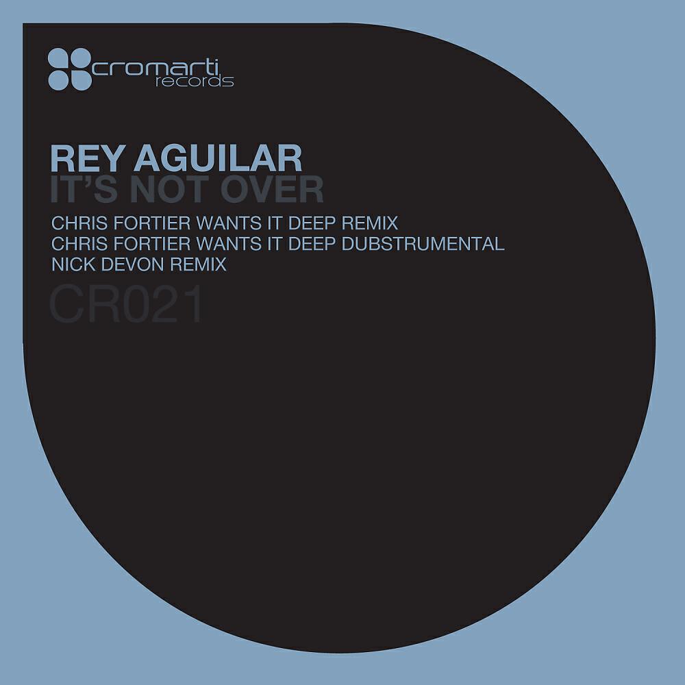 Rey Aguilar - It's Not Over (Nick Devon Remix)