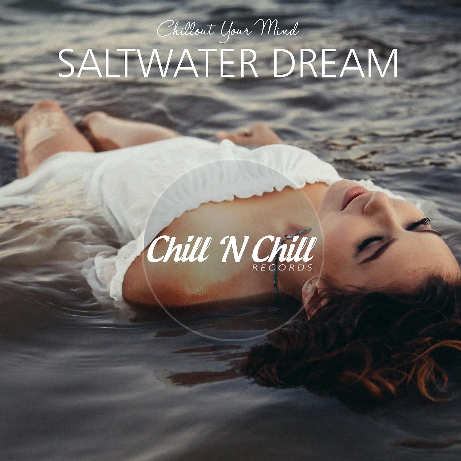 Постер альбома Saltwater Dream: Chillout Your Mind