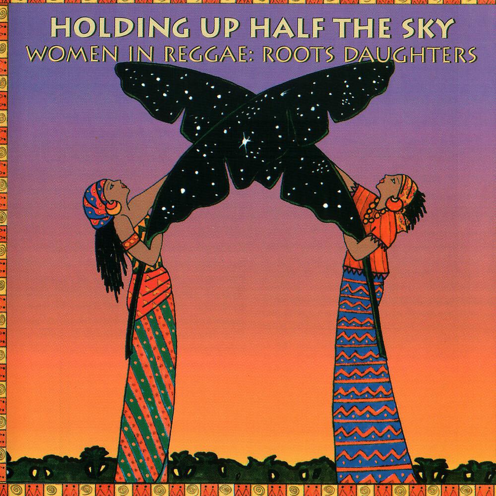 Постер альбома Holding Up Half The Sky: Women In Reggae/Roots Daughters