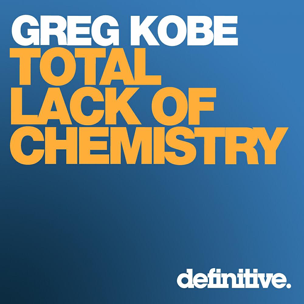 Greg Kobe - Total Lack of Chemistry (Bodyscrub Remix)